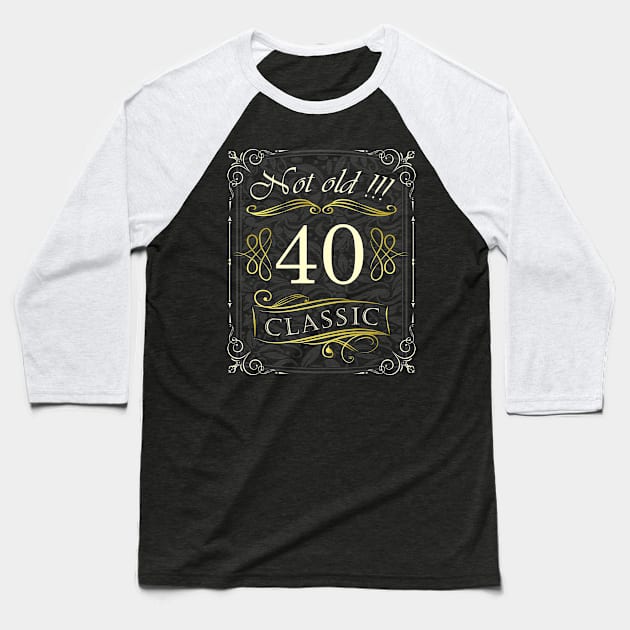 Not Old! CLASSIC 40th Birthday Baseball T-Shirt by Hariolf´s Mega Store